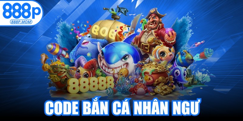 Code Bắn Cá Nhân Ngư