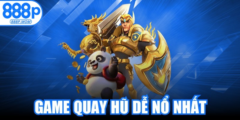 Game Quay Hũ Dễ Nổ Nhất
